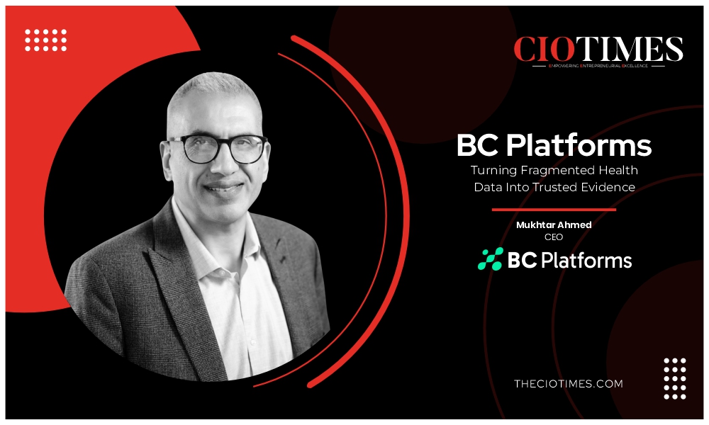 BC Platforms | Mukhtar Ahmed | Turning Fragmented Health Data Into Trusted Evidence | CIO Times Magazine
