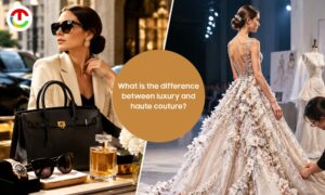 What is the difference between luxury and haute couture? | CIO Times Magazine