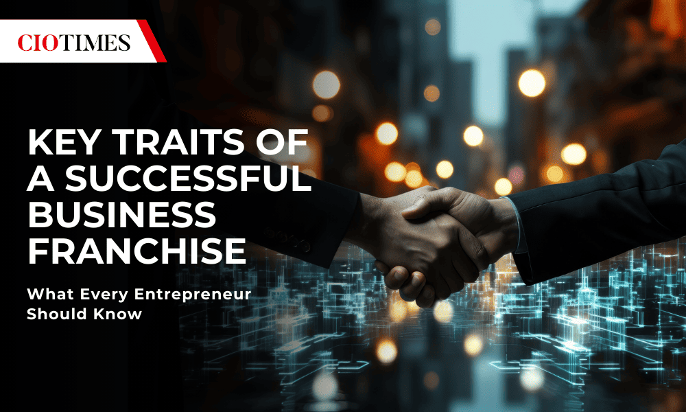 Key Traits of a Successful Business Franchise Every Entrepreneur Needs