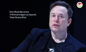 Elon Musk Becomes Trillionaire Again as SpaceX, Tesla Shares Rise | CIO Times Magazine