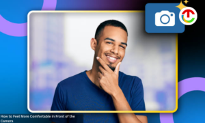 How to Feel More Comfortable in Front of the Camera | CIO Times Magazine