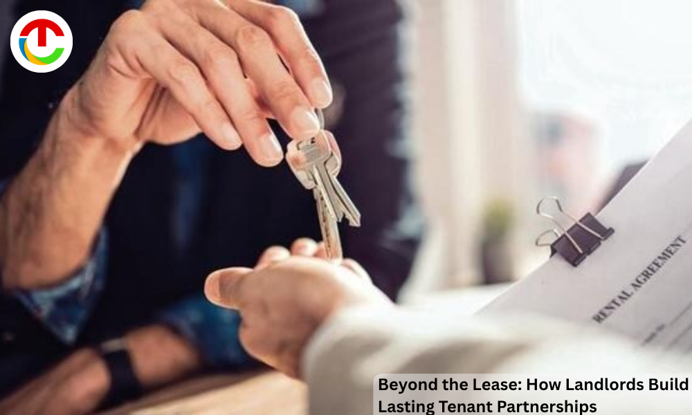 Beyond the Lease: How Landlords Build Lasting Tenant Partnerships