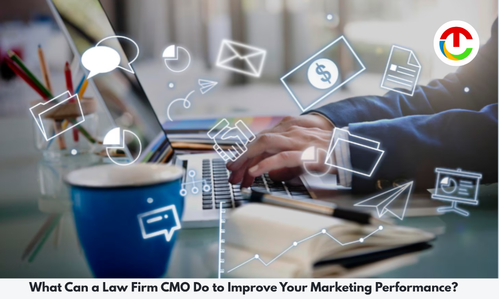 Law Firm CMO Do to Improve Your Marketing Performance | CIO Times Magazine