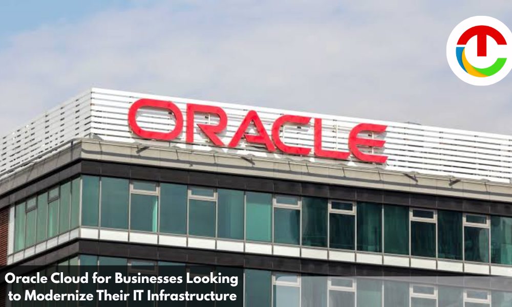 Oracle Cloud for Businesses Looking to Modernize IT Infrastructure | CIO Times Magazine