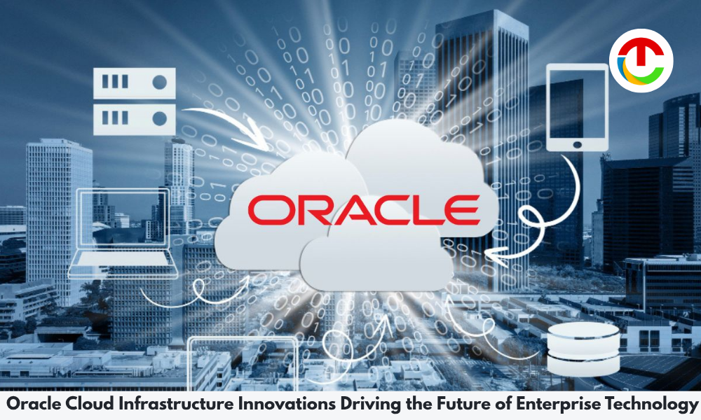 Oracle Cloud Infrastructure Innovations Driving the Future | CIO Times Magazine