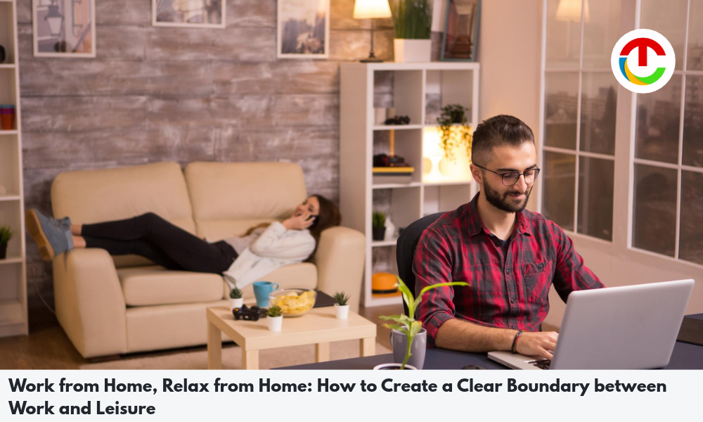 Work from Home, Relax from Home: How to Create a Clear Boundary | CIO Times Magazine