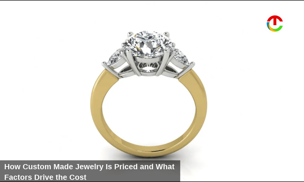 Custom Made Jewelry Is Priced & What Factors Drive the Cost | CIO Times Magazine