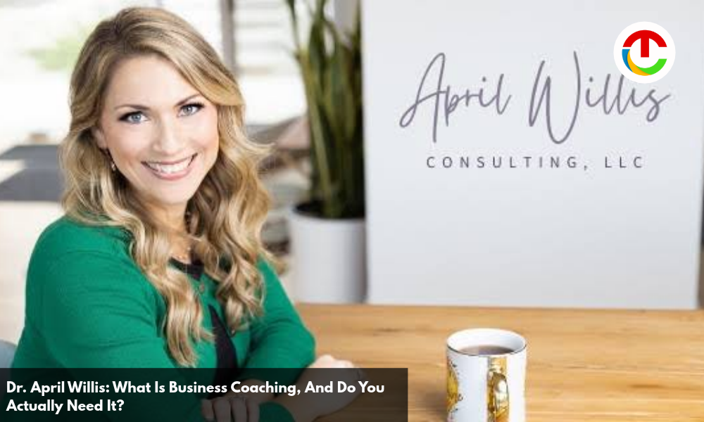 Dr. April Willis | April Willis Consulting | What Is Business Coaching, & Do You Actually Need It? | CIO Times Magazine