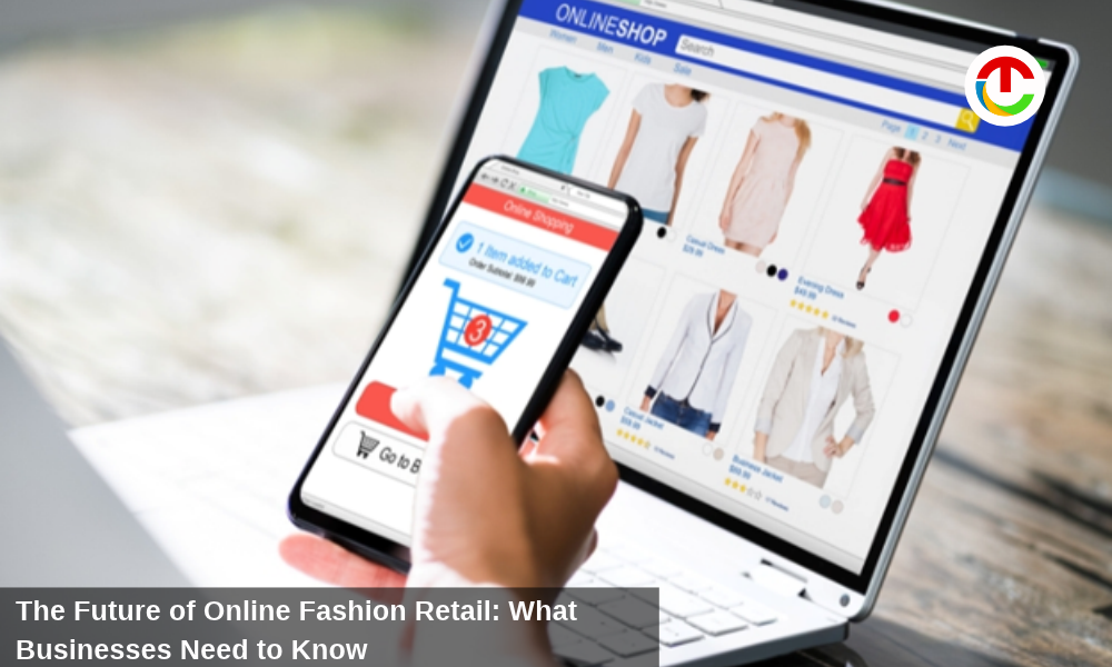 Future of Online Fashion Retail: Businesses Need to Know | CIO Times Magazine