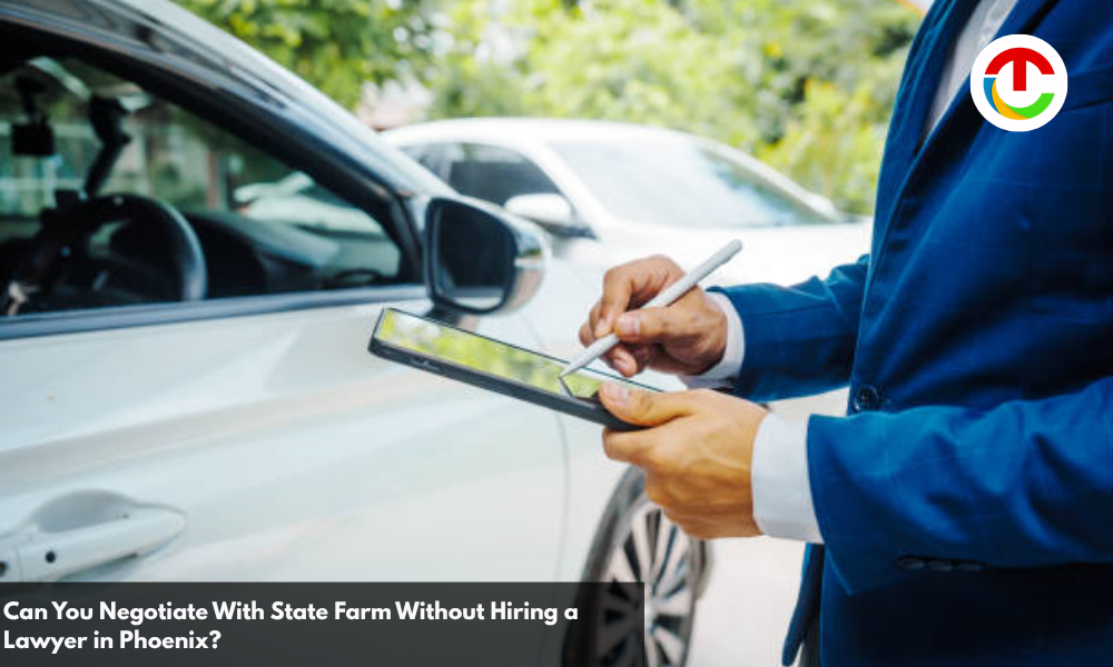 Can You Negotiate With State Farm Claim Without Hiring a Lawyer in Phoenix? | CIO Times Magazine
