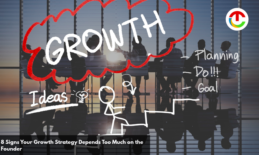 8 Signs Your Growth Strategy Depends Too Much on the Founder | CIO Times Magazine