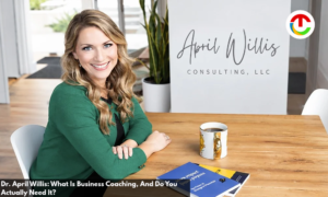 Dr. April Willis | April Willis Consulting | What Is Business Coaching, & Do You Actually Need It? | CIO Times Magazine