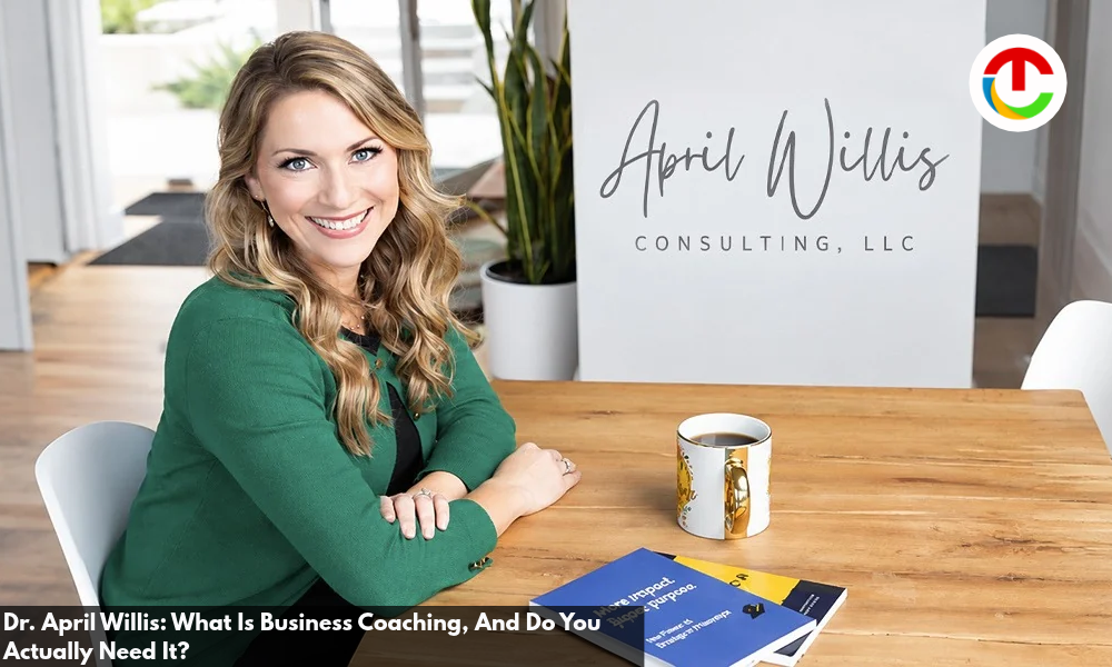 Dr. April Willis: What Is Business Coaching, And Do You Actually Need It?