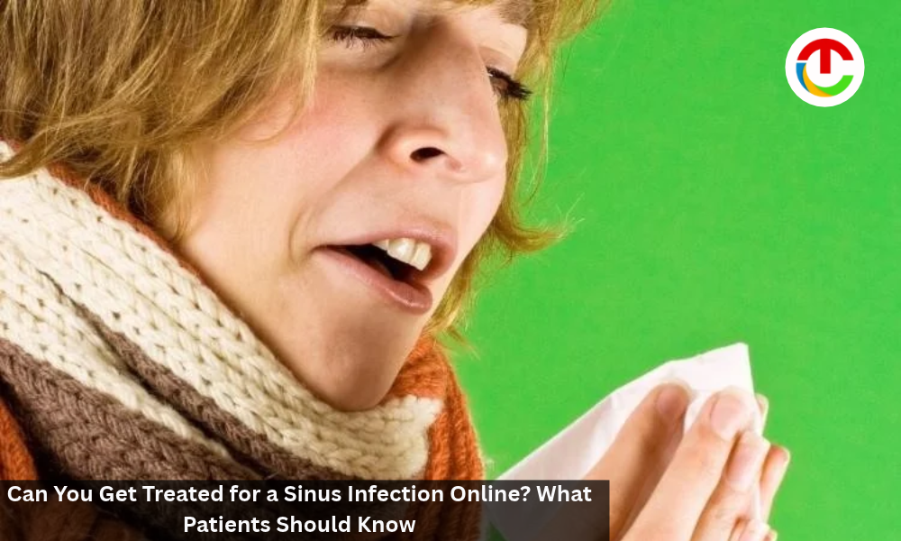Online Sinus Infection Treatment : What Patients Should Know? | CIO Times Magazine