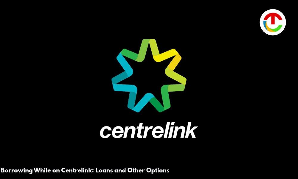 Borrowing While on Centrelink Loans & Other Options | CIO Times Magazine