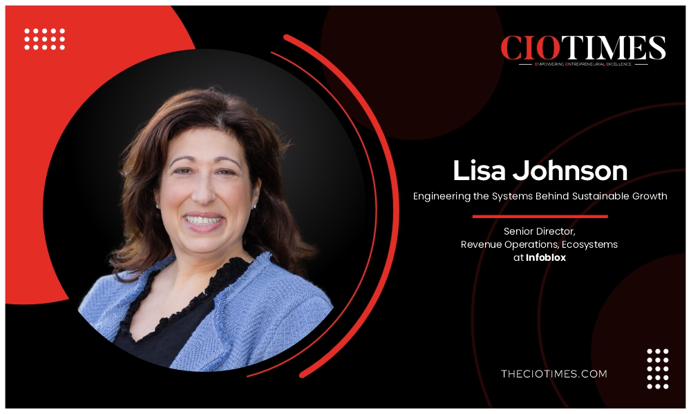 Lisa Johnson | Infoblox | Engineering Systems Behind Sustainable Growth | CIO Times Magazine