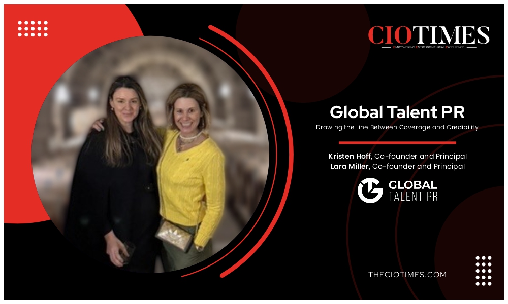Kristen Hoff | Lara Miller | Global Talent PR | Drawing the Line Between Coverage and Credibility | CIO Times Magazine