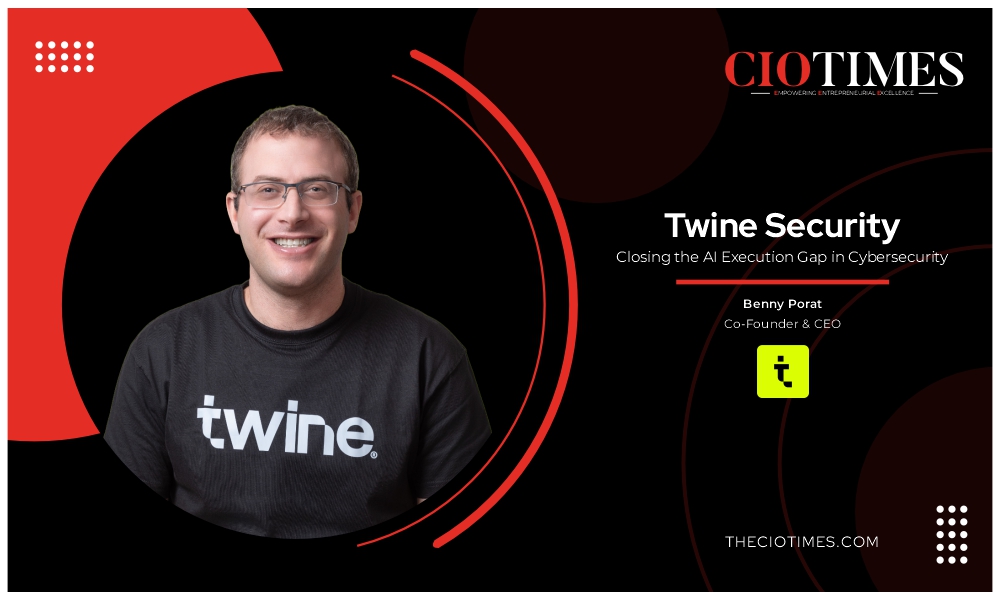 Benny Porat | Twine Security | Closing the AI Execution Gap in Cybersecurity | CIO Times Magazine