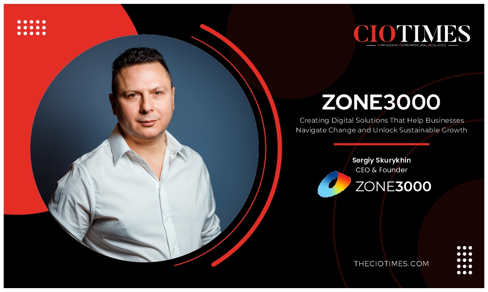 Sergiy Skurykhin | ZONE3000 | Creating Digital Solutions Help Businesses | CIO Times Magazine
