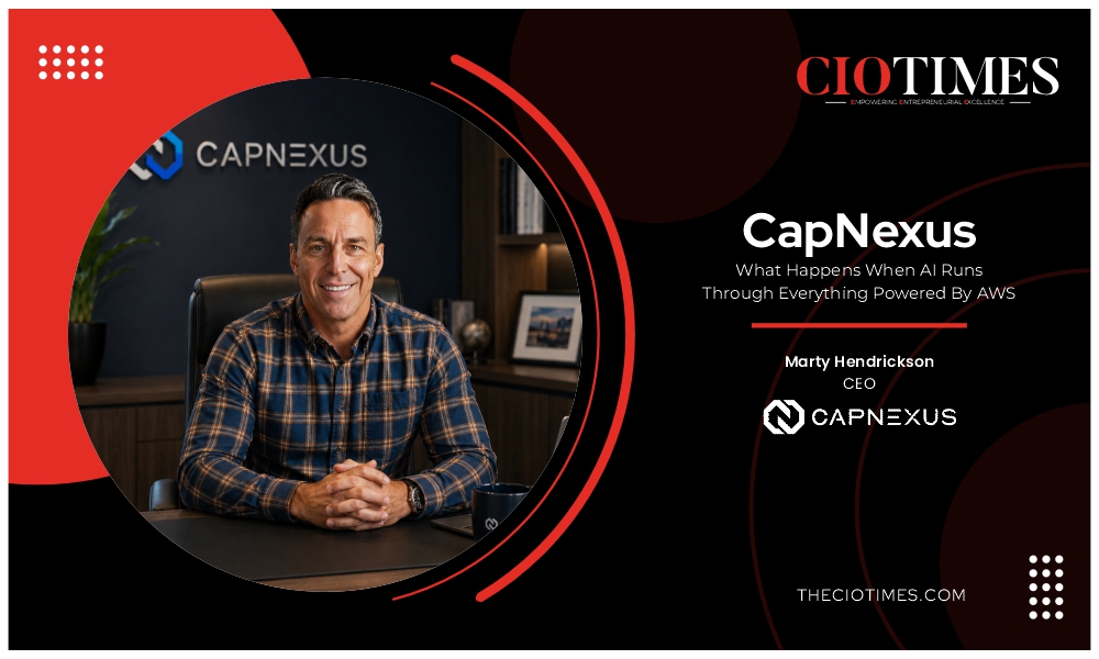 Marty Hendrickson | CapNexus | AI Runs Through Everything Powered By AWS | CIO Times Magazine
